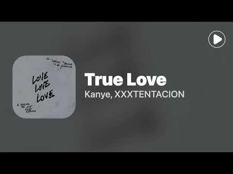 Kanye West & XXXTENTACION – True Love Lyrics