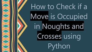 How to Check if a Move is Occupied in Noughts and Crosses using Python