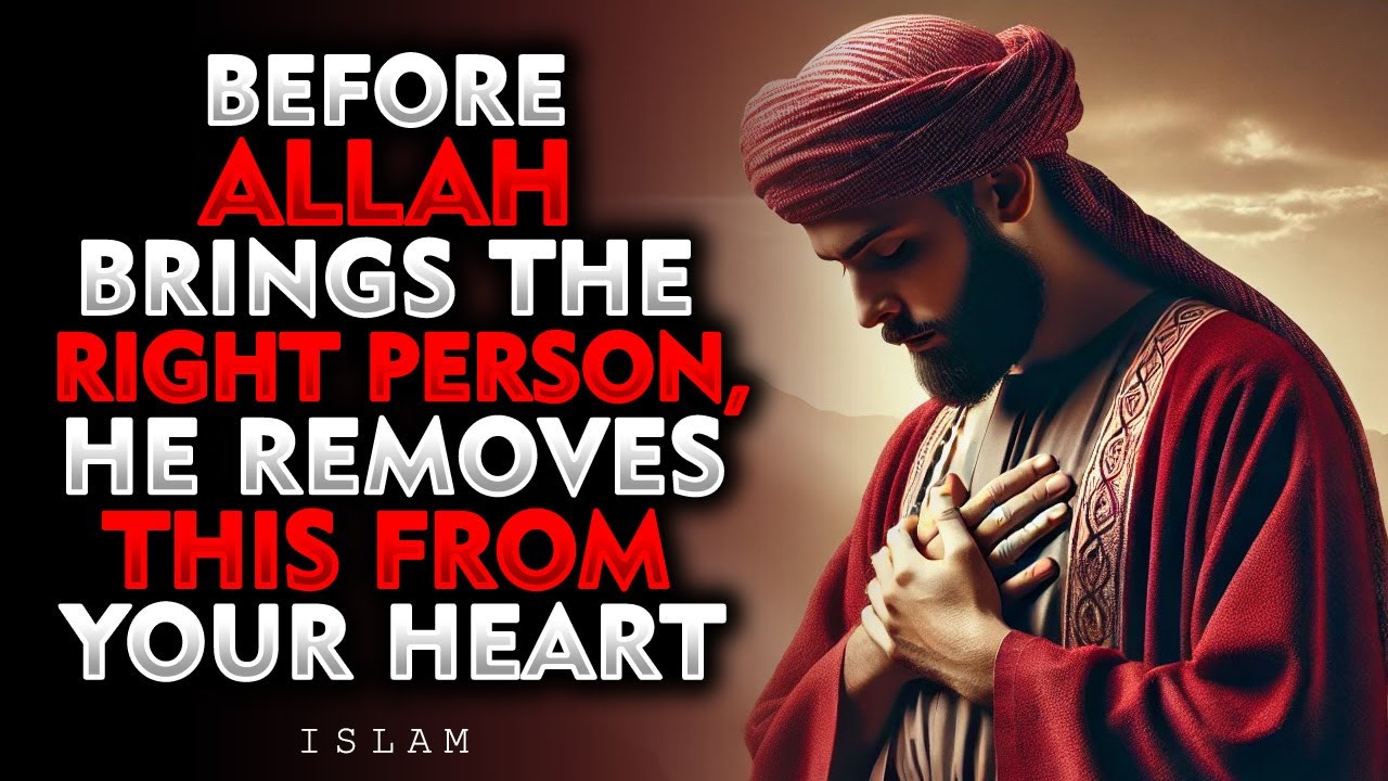 Before Allah Brings The Right Person, He Removes This From Your Heart | ISLAM