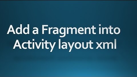 Android tutorial for beginners - 65 - Declare the fragment inside the activity