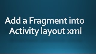 Android tutorial for beginners - 65 - Declare the fragment inside the activity's layout file.