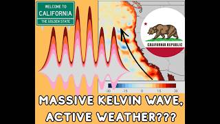 Massive Kelvin Wave for California: Active Weather???