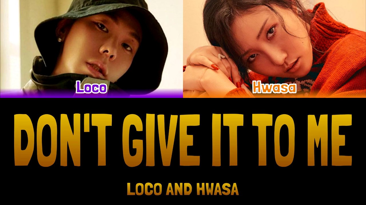 LOCO AND HWASA - DON'T GIVE IT TO ME (주지마) [Colour Coded Lyrics Han/Rom ...