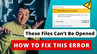 HOW TO FIX | THESE FILES CAN'T BE OPENED | WINDOWS SECURITY ERROR | INTERNET SECURITY SETTINGS