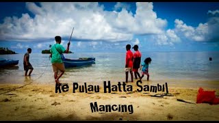 KESERUAN KITA DI PULAU HATTA BANDA NEIRA SAMBIL MANCING PART 1