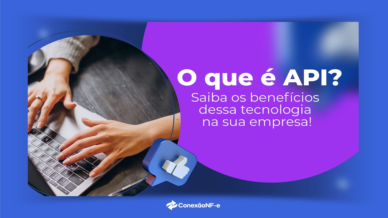 O que é API e os benefícios dessa tecnologia na sua empresa! [NF-e, NFS ...