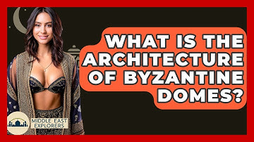What Is The Architecture Of Byzantine Domes? - Middle East Explorers