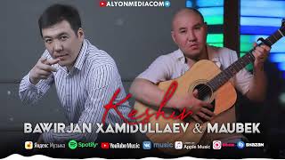 Bawirjan Xamidullaev &  Maubek - Keshir | Бауырхан Хамидуллаев & Маубек - Кешир