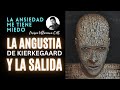 ANSIEDAD: La ANGUSTIA (De Kierkegaard) y La SALIDA