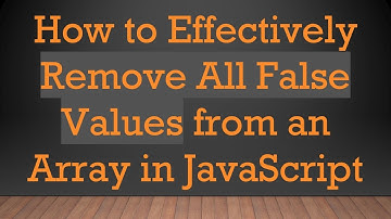 How to Effectively Remove All False Values from an Array in JavaScript