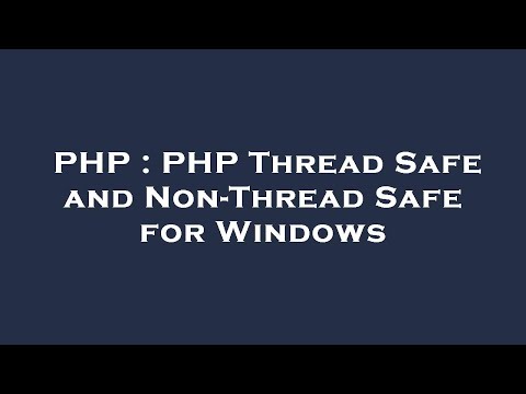 PHP : PHP Thread Safe and Non-Thread Safe for Windows