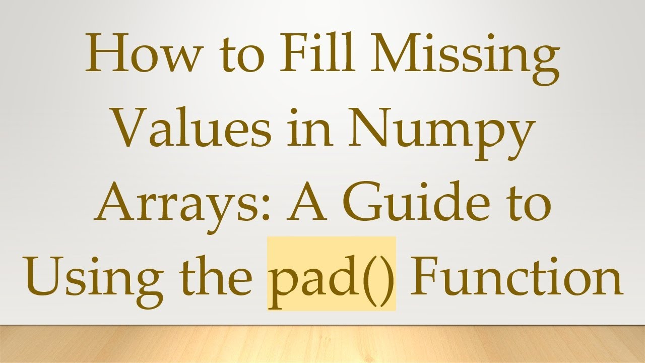 How to Fill Missing Values in Numpy Arrays: A Guide to Using the pad() Function
