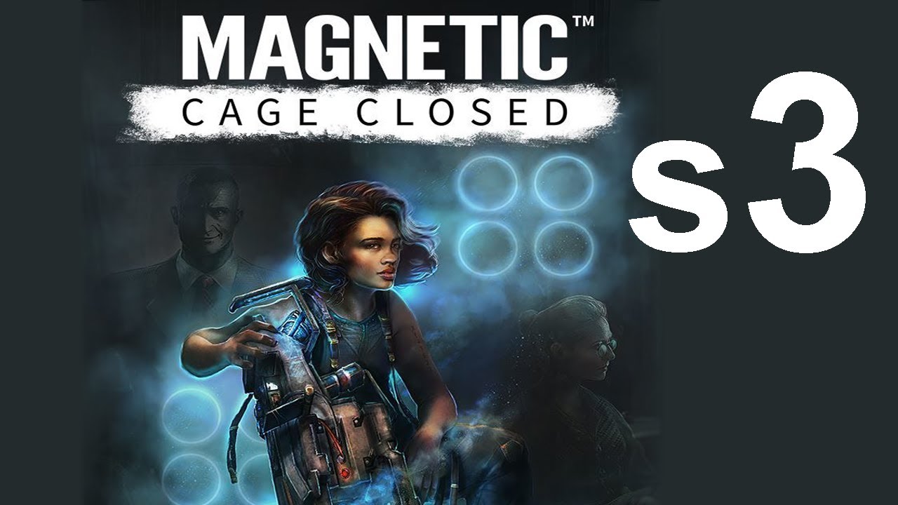 Magnetic: Cage Closed S3 - Death Reset