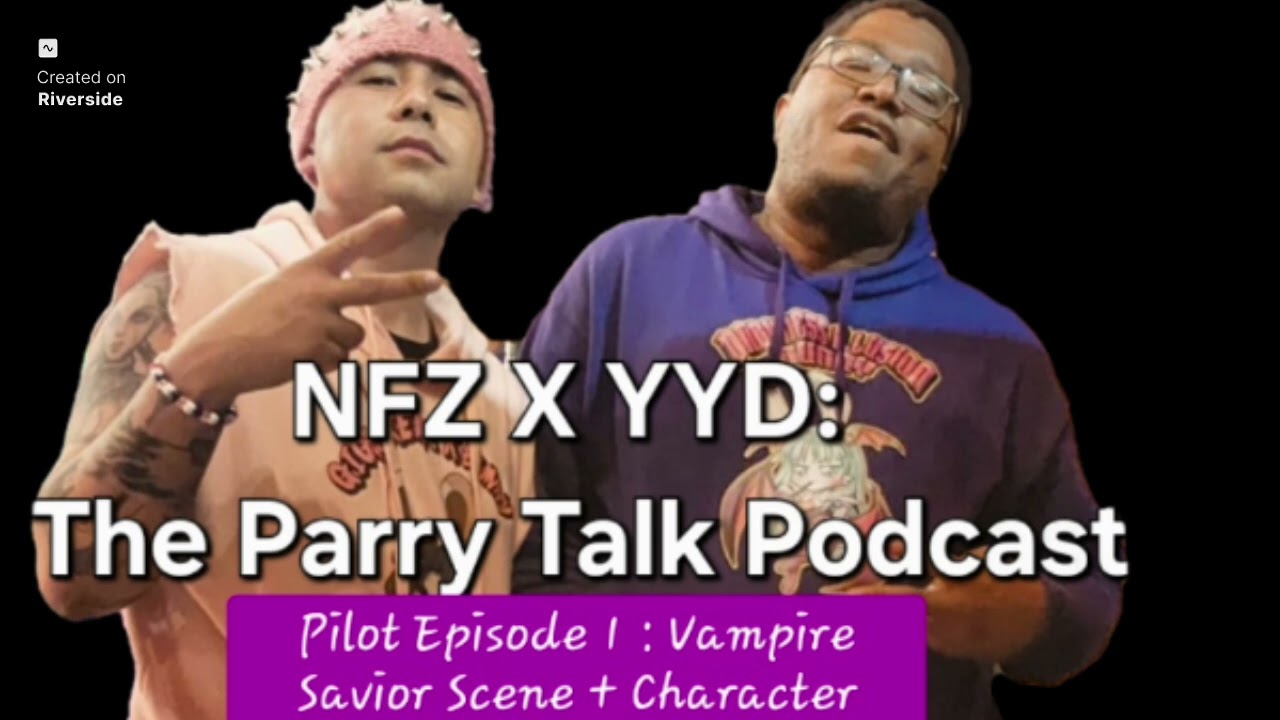 The Parry Talk Podcast: EP 1-  Vampire Savior  Scene Community Breakdown Character  Analysis 