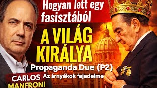 Hogyan lett egy fasisztából a világ királya? Carlos Manfroni - Propaganda Due (P2)