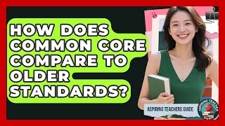How Does Common Core Compare To Older Standards? - Aspiring Teacher Guide