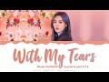 Wheein (MAMAMOO) - 'With My Tears' (Hospital Playlist OST 8) Lyrics Color Coded (Han/Rom/Eng)