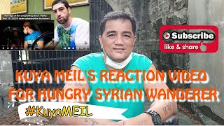 KUYA MEIL'S REACTION VIDEO FOR HUNGRY SYRIAN WANDERER