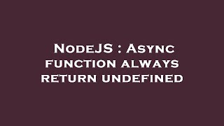 NodeJS : Async function always return undefined