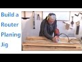 Building a Planing Jig for a Wood Router -  woodworkweb