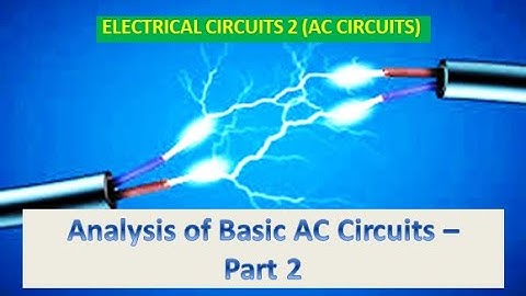 Electrical Circuits 2 (AC Circuits) | Analysis of Basic AC Circuits - Part 2