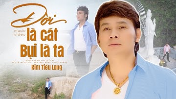 ĐỜI LÀ CÁT BỤI LÀ TA - KIM TIỂU LONG | Bản Cover Tân Cổ Đỉnh Nhất! NGHE THẤM TỪNG LỜI | Official MV