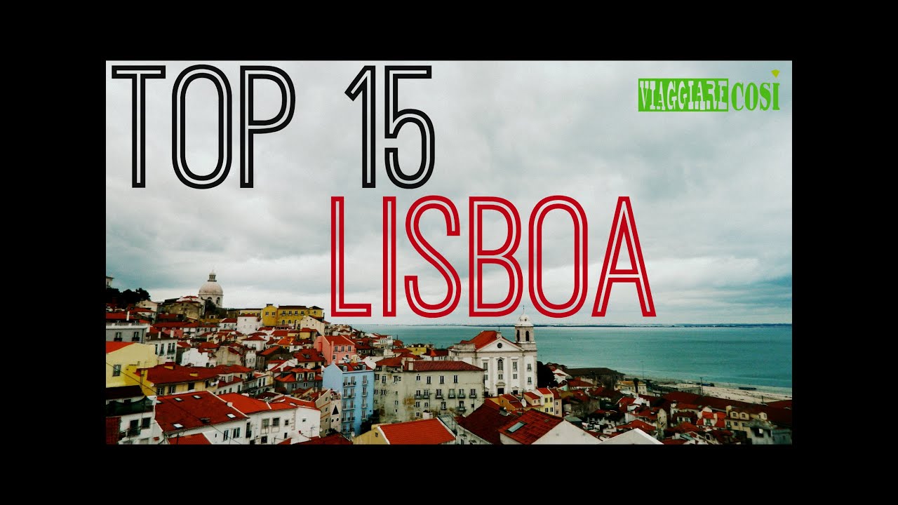 Viaggio A Lisbona Top 15 Cose Da Fare E Vedere A Lisbona YouTube