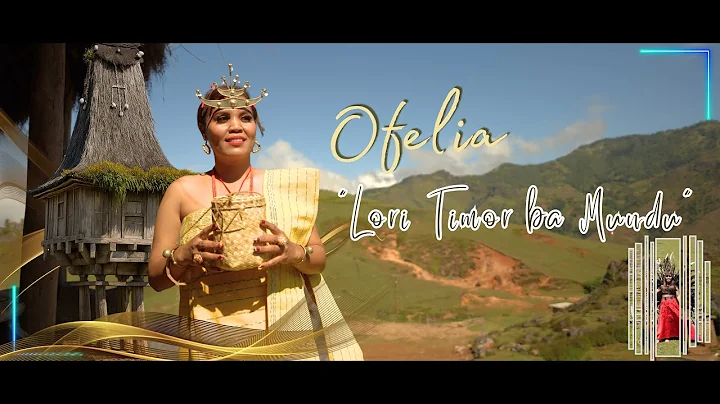 Ofelia - Lori Timor ba Mundu (Official Musik Video)