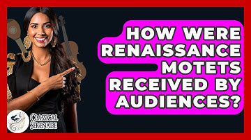 How Were Renaissance Motets Received By Audiences? - Classical Serenade