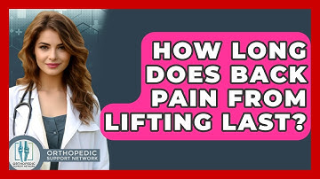 How Long Does Back Pain From Lifting Last? - Orthopedic Support Network