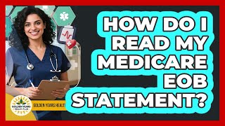 How Do I Read My Medicare EOB Statement? - Golden Years Health Plan
