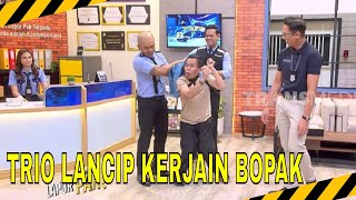 NGAKAK! TRIO LANCIP KERJAIN BOPAK | MOMEN SERU LAPOR PAK! (16/10/25)*