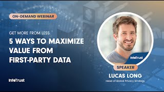 Get More from Less: 5 Ways to Maximize Value from First Party Data | InfoTrust Webinar