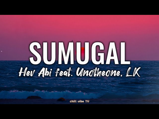 Sumugal - Hev Abi ft. Unotheone, LK (Lyrics) class=