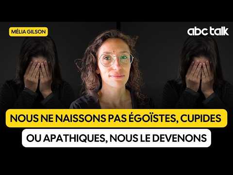 Mélia GILSON questionne ce qui fait de nous des êtres égoïstes, cupides ou apathiques