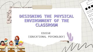 EDU550 DESIGNING THE PHYSICAL ENVIRONMENT OF THE CLASSROOM