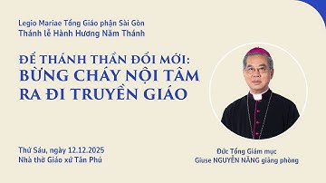 Để Thánh Thần đổi mới: Bùng cháy nội tâm - Ra đi truyền giáo | Đức TGM Giuse Nguyễn Năng