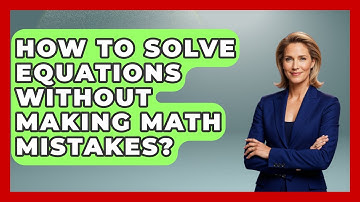 How To Solve Equations Without Making Math Mistakes? - Steps to Sophomore Year