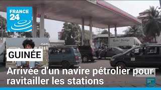 Guinée : arrivée d'un navire pétrolier pour ravitailler les stations • FRANCE 24