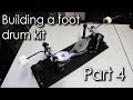 Building a Foot Drum Kit - Part 4