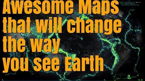Awesome Maps that will change the way you see Earth