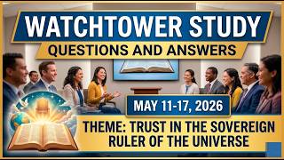 Famous WATCHTOWER STUDY | MAY 11-17, 2026 | QUESTIONS AND ANSWERS  | WEEKEND MEETING OF JEHOVAH'S WITNESSES Wealth