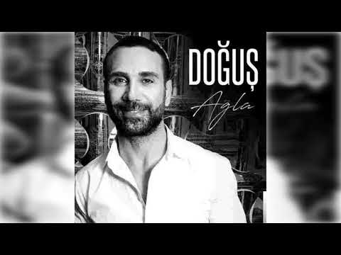 Doğuş - Ağla