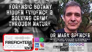 Dr Mark Spencer on Forensic Botany Hidden Evidence & Solving Crime Through Nature
