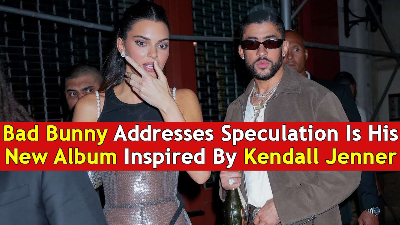 Bad Bunny Addresses Speculation Is His New Album Inspired By Kendall