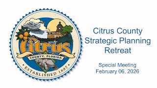 Citrus County Strategic Planning Retreat - February 06, 2026 - February 05, 2026
