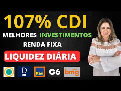 CDB 107% CDI! Os MELHORES INVESTIMENTOS com LIQUIDEZ DIÁRIA da RENDA FIXA! Itaú, Daycoval, BMG, C6!