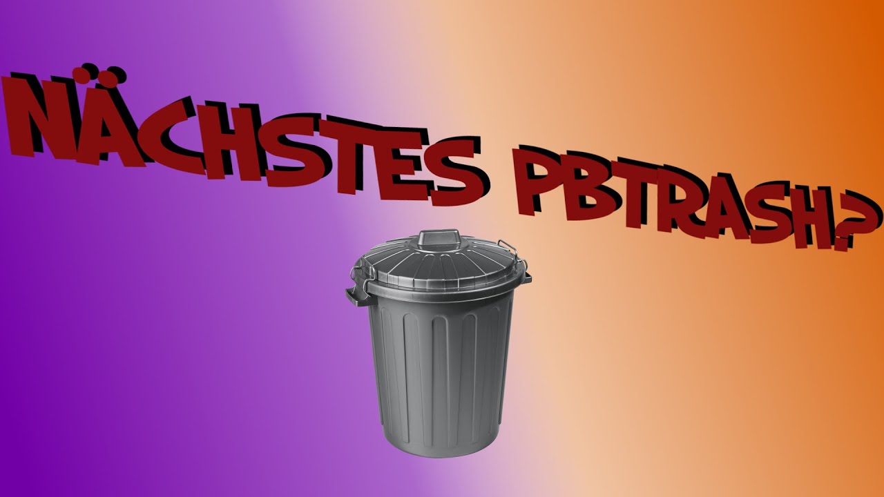 Nächstes PBTrash? - Schlagt was oder wen vor!