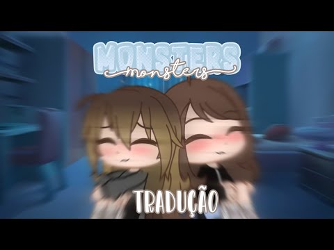Monsters •|Tradução•Gacha Club|• |GCMV| |GC|