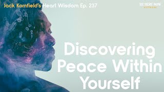 Jack Kornfield on Discovering Peace Within Yourself - Heart Wisdom Ep. 237